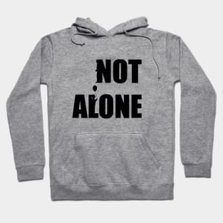 Not Alone Hoodie